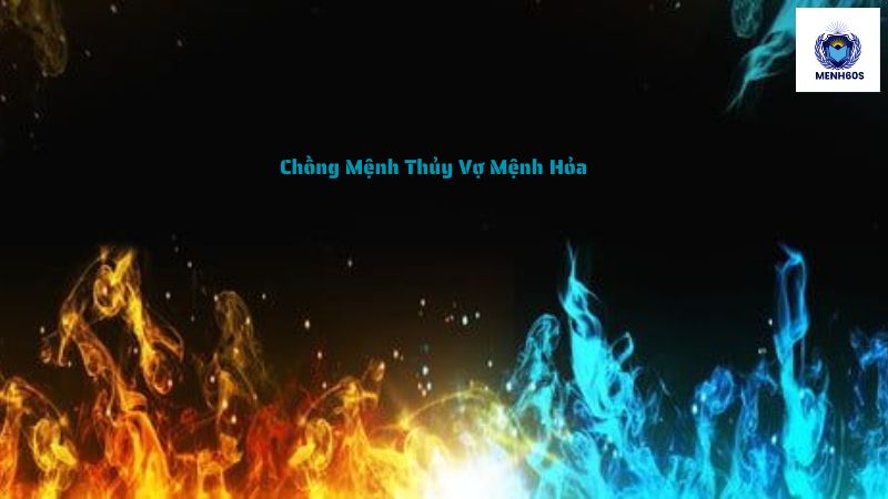 Chồng Mệnh Thủy Vợ Mệnh Hỏa