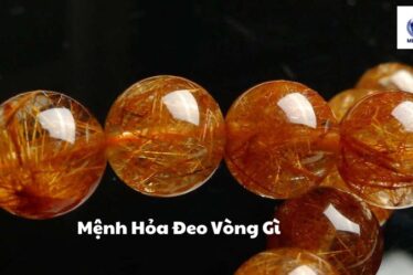 Mệnh Hỏa Đeo Vòng Gì