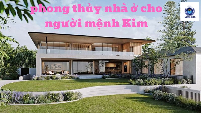 phong thủy nhà ở cho người mệnh Kim